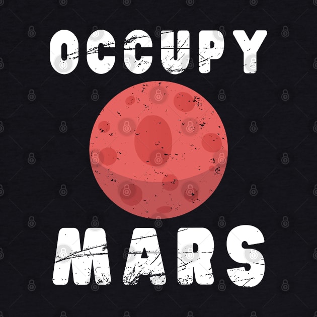 Occupy Mars T-Shirt Awesome Mars Lovers Birthday Gift by kaza191